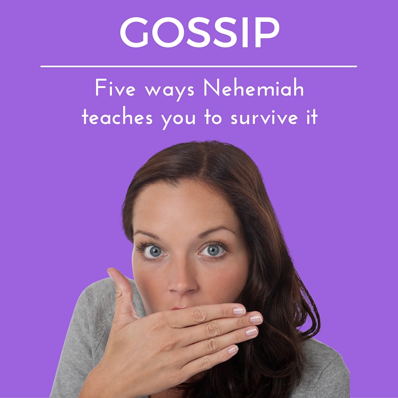Gossip, five ways Nehemiah Teaches You to Survive it