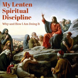 Lenten Spiritual Discipline, Memorizing Scripture, The Sermon On The Mount